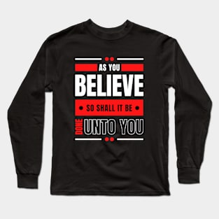 As You Believe So Shall It Be Done Unto You | Matthew 8:13 | Law of Attraction Quote Long Sleeve T-Shirt